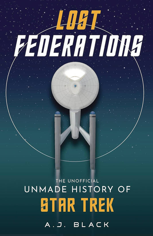 LOST FEDERATIONS UNOFF UNMADE HISTORY STAR TREK SC